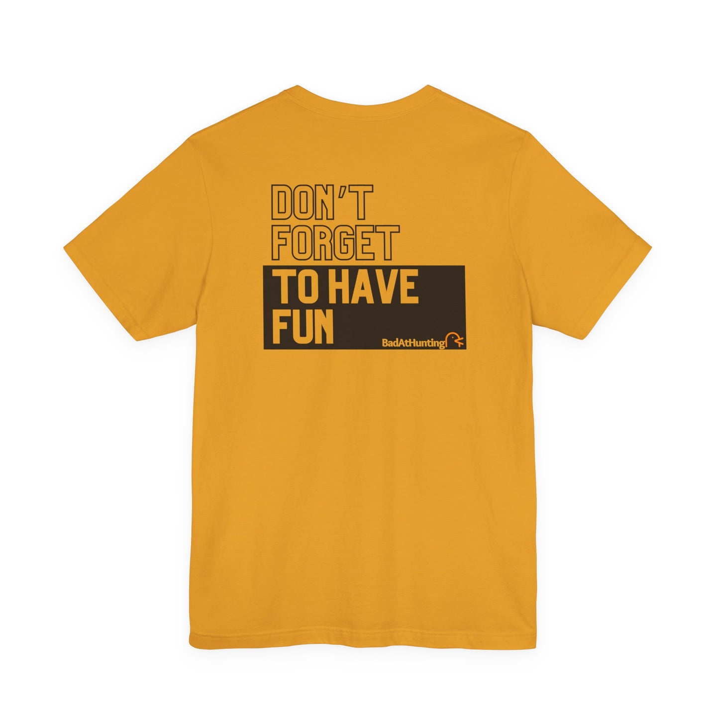 don't forget to have fun tee