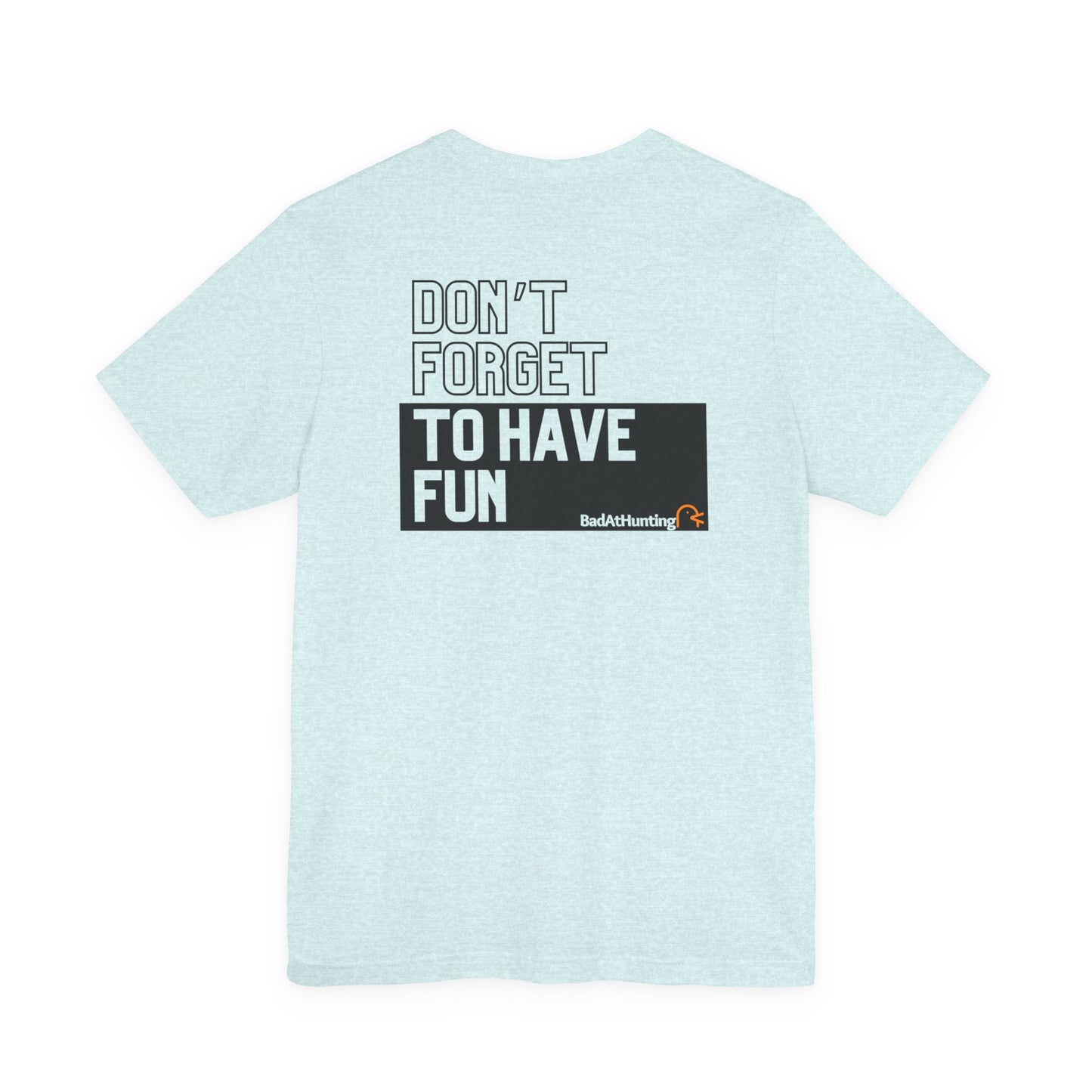 don't forget to have fun tee