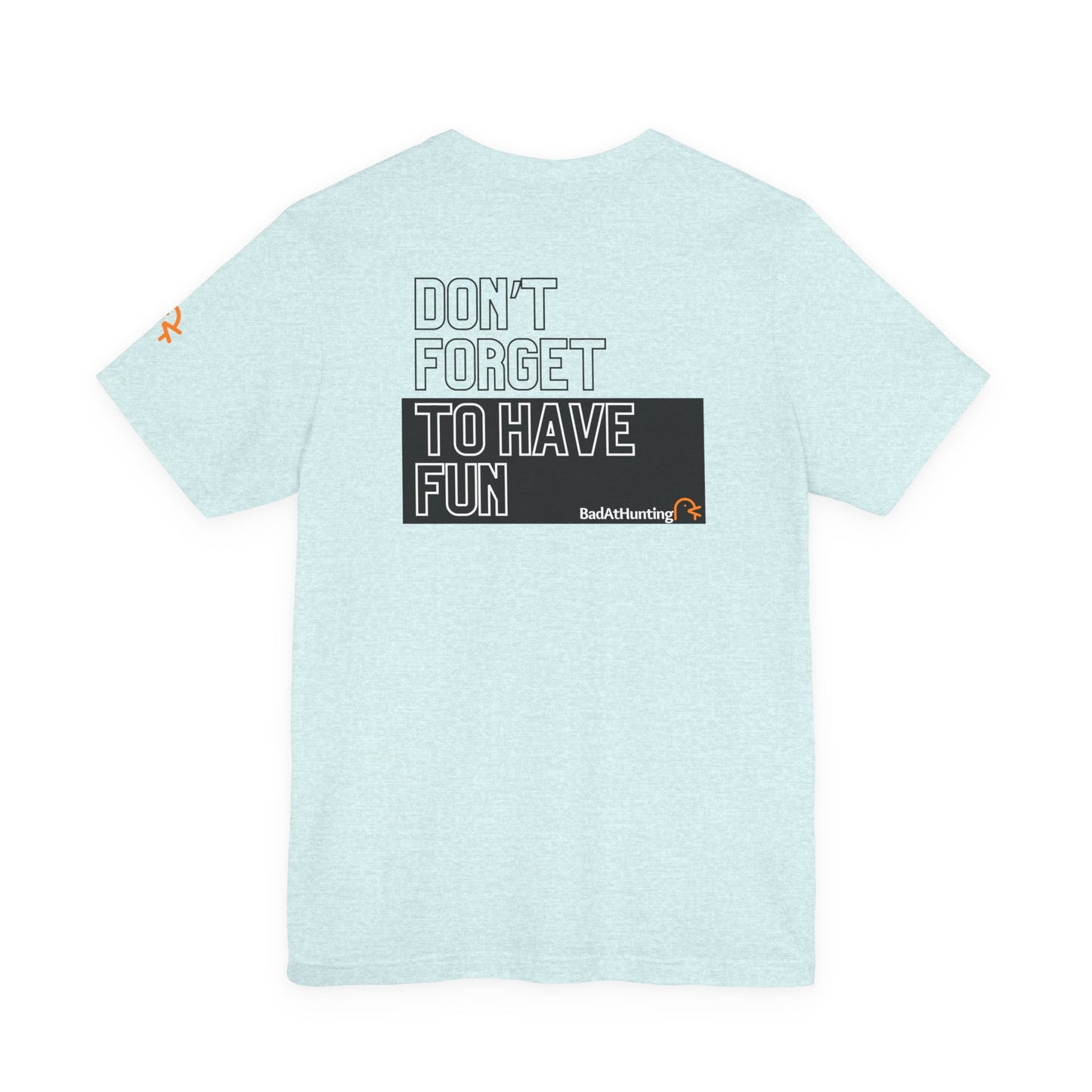 don't forget to have fun tee